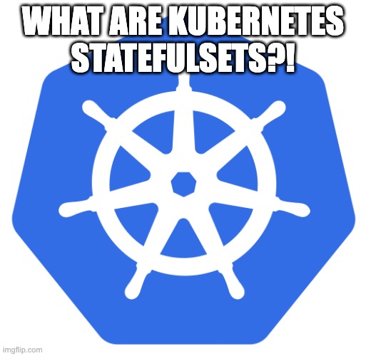 Managing Stateful Applications with Kubernetes&nbsp;StatefulSets