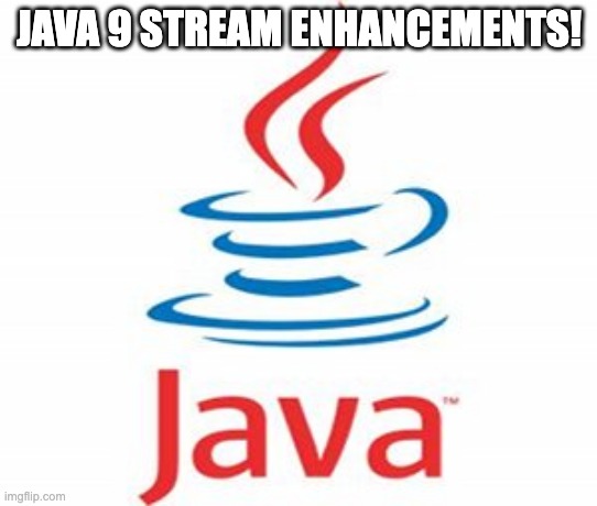 Java 9 Navigating Stream API&nbsp;Enhancements