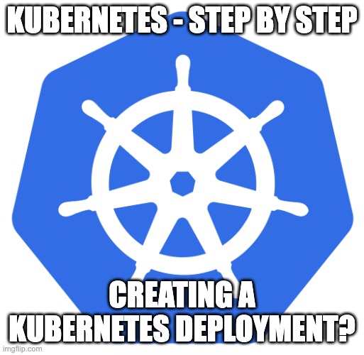 A Step-by-Step Guide to Creating a Kubernetes&nbsp;Deployment